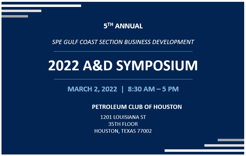 Register Now for the SPE Gulf Coast Section 5th Annual 2022 A&D Symposium March 2 – Houston