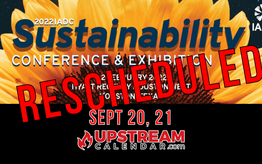 •••RESCHEDULED••• for IADC’S Sustainability Conference & Exhibition RESCHEDULED TO Sept 20, 21