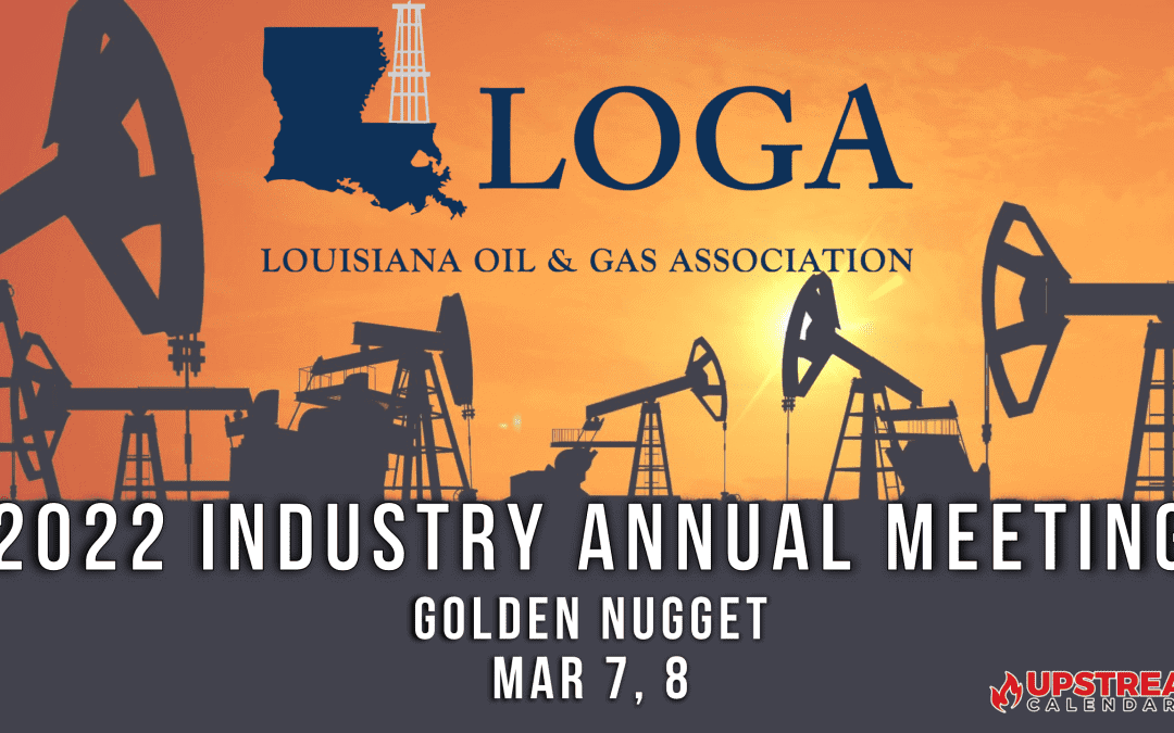 Register Now for the 2022 Annual Meeting LOGA (Louisiana Oil and Gas Association) March 7,8 – Louisiana