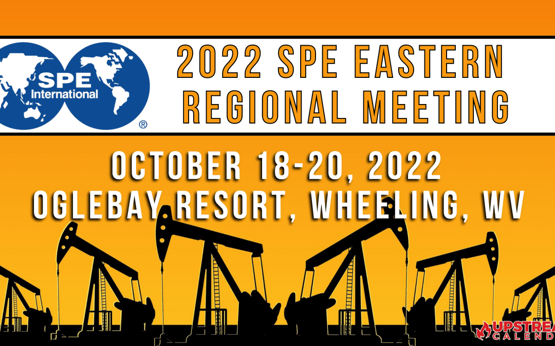 2022 Society of Petroleum Engineers Eastern Regional Meeting Oct 18-20th – Oglebay Resort, WV
