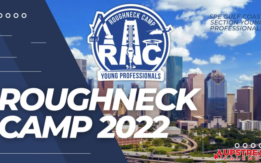 2022 Rough Neck Camp Hosted by: Society of Petroleum Engineers Young Professionals July 22 – Houston