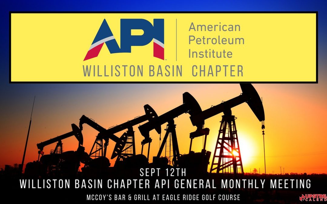 API Williston Basin Chapter General Monthly Meeting September 12 – North Dakota