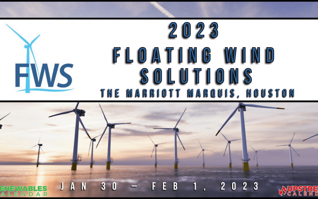 Register Now for the 2023 Floating Wind Solutions Conference and Exhibition Jan 30-Feb 1 – Houston