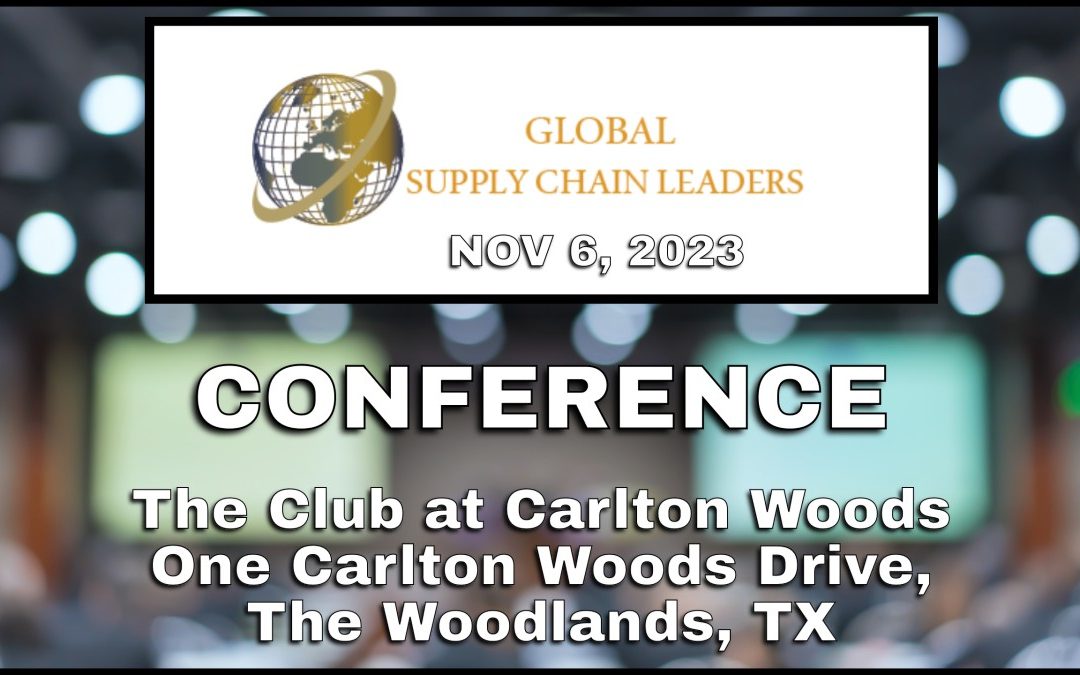 2023 Global Supply Chain Leaders Conference November 6 – The Woodlands