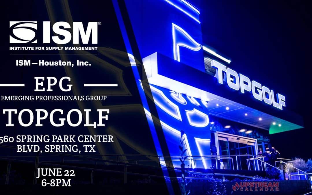 ISM Houston EPG Topgolf Mixer – Emerging Professionals Event June 22 – Spring, TX