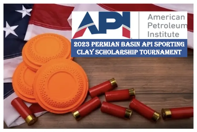 Register now for the Permian Basin 2023 2nd Annual API Scholarship Sporting Clay Shoot March 10th – Stanton, TX