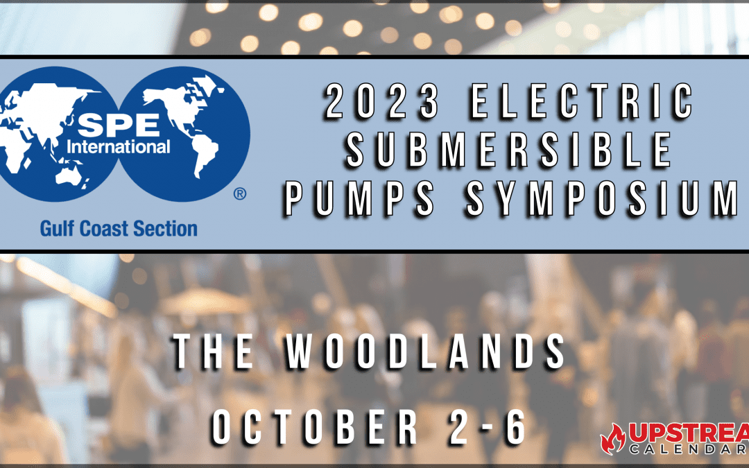 SPE Gulf Coast Section – 2023 Electric Submersible Pumps Symposium October 2-6 -The Woodlands (Houston)