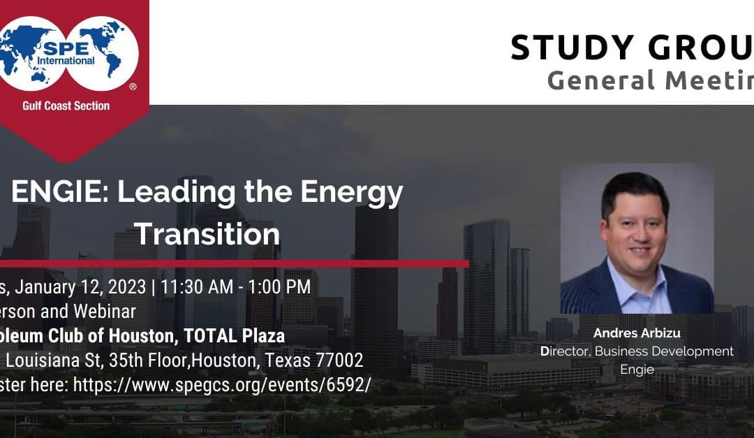 Register Now for the SPE Gulf Coast Chapter General Meeting Jan 12 – IN-PERSON: ENGIE LEADING THE ENERGY TRANSITION – Houston
