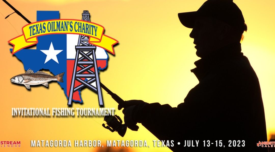 Register now for the Texas Oilman’s Charity Fishing Tournament July 13-15 – Matagorda, TX