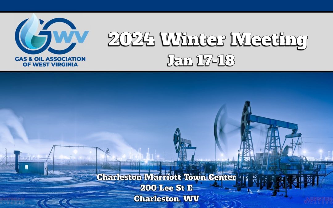 Register Now for the Gas & Oil  Association of West Virginia 2024 Winter Meeting January 17-18, 2024 – Charleston, WV
