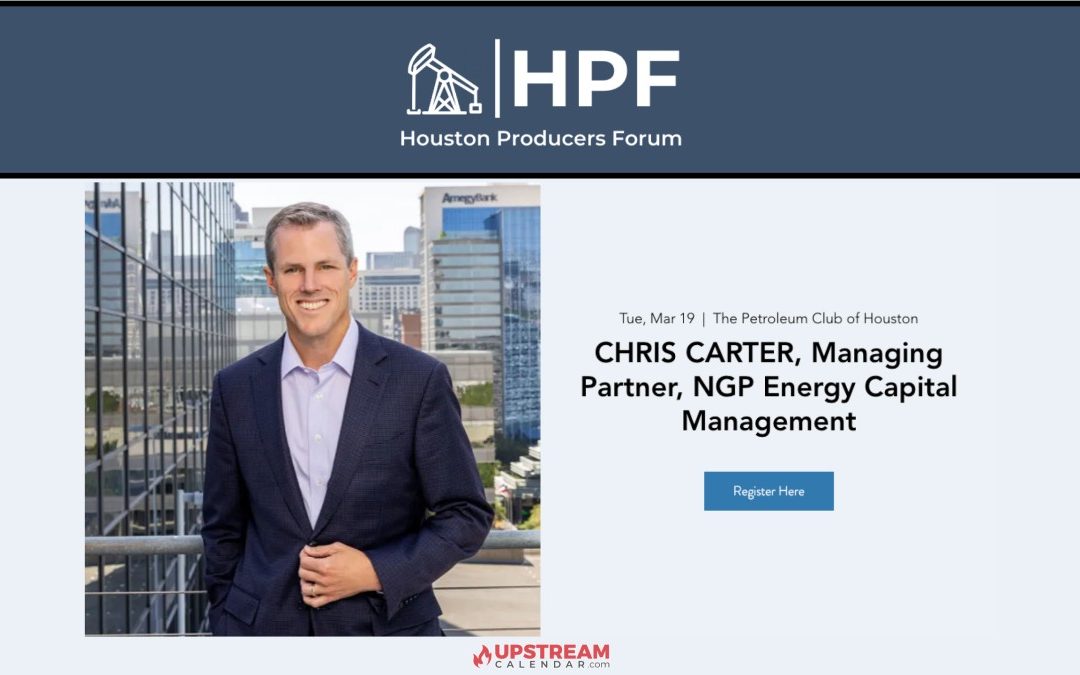Register Now for the Houston Producers Forum Monthly Luncheon March 19, 2024 – w/ CHRIS CARTER, Managing Partner, NGP Energy Capital Management
