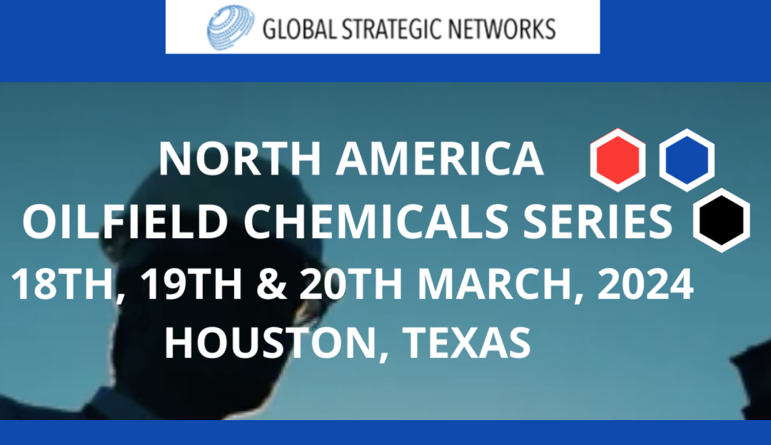 Register for the 4th Annual Oilfield Chemicals Series North America Conference March 18th – Houston