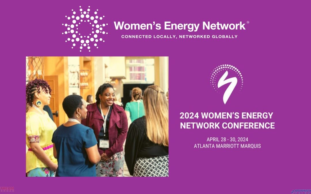 Register Now for the Women’s Energy Network Conference April 28-30, 2024 – Atlanta