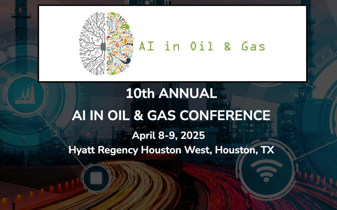 Register Now for the 10th Annual AI in OIl and Gas Conference April 8- April 9, 2025 – Houston, Tx