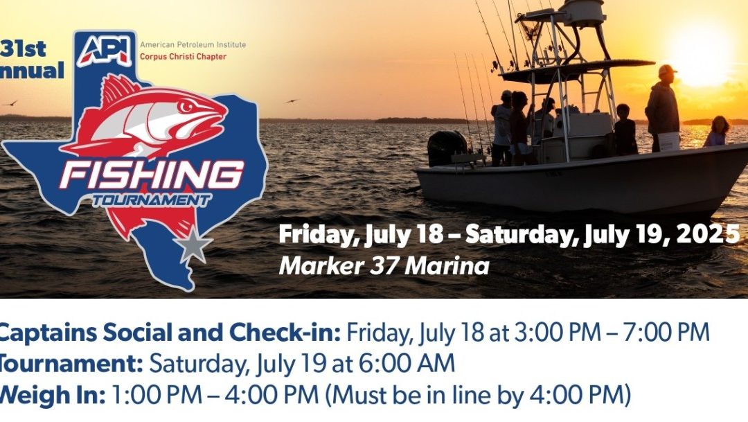Register Now for the 31st Annual Corpus Christi API Fishing Tournament – July 18-19, 2025 – Corpus Christi, TX
