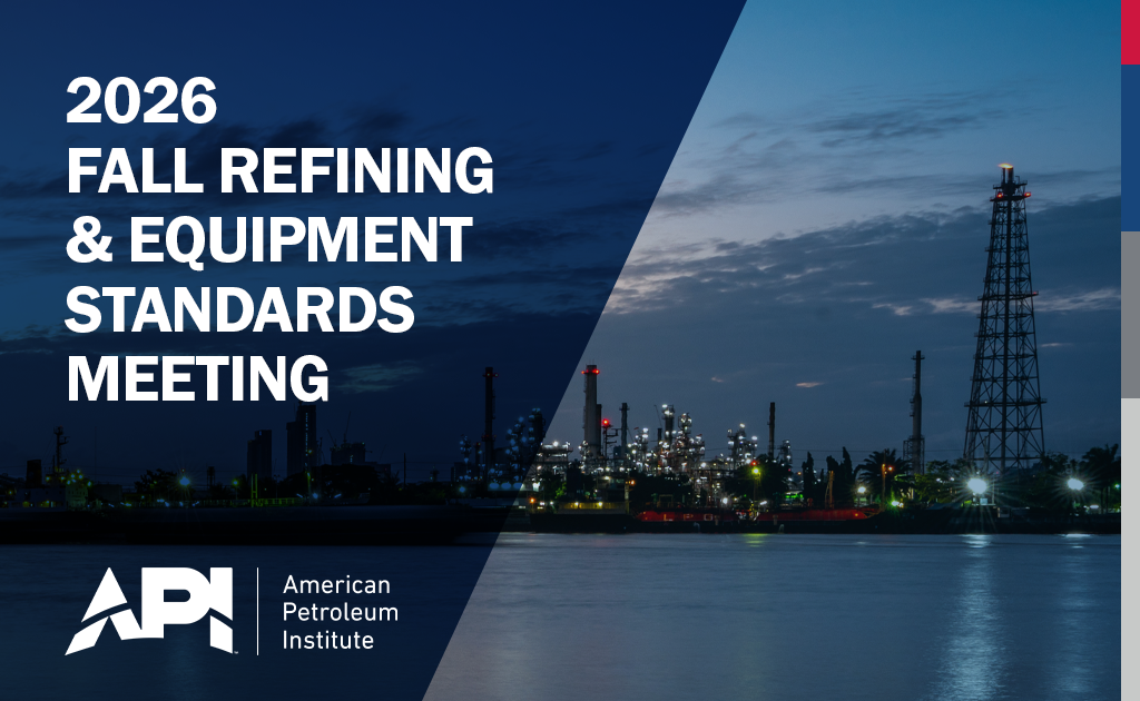 Register Now for the 2026 Fall Refining and Equipment Standards Meeting Nov 9 – Nov 13, 2026 – New Orleans