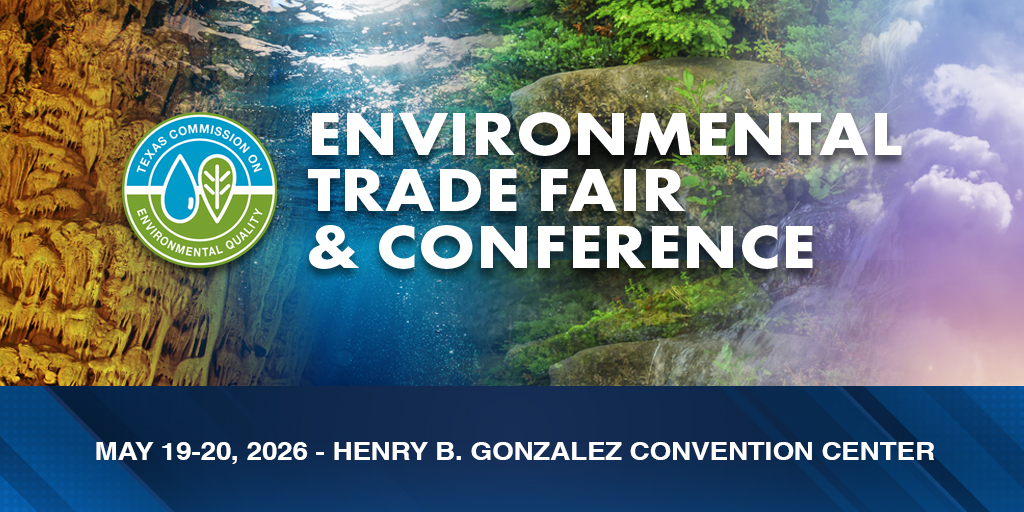 Register Now for the 2026 TCEQ Environmental Trade Fair and Conference May 19 – May 20, 2026 – San Antonio
