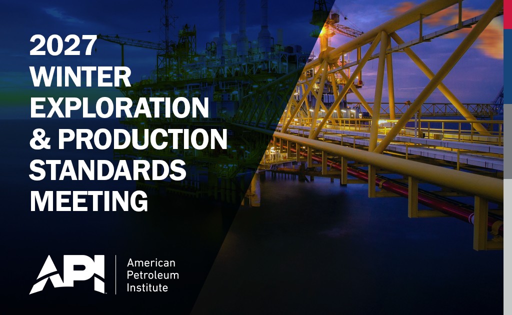Save the date for the 2027 Winter Exploration and Production Standards Meeting – Jan 25 – Jan 29, 2027 – Texas