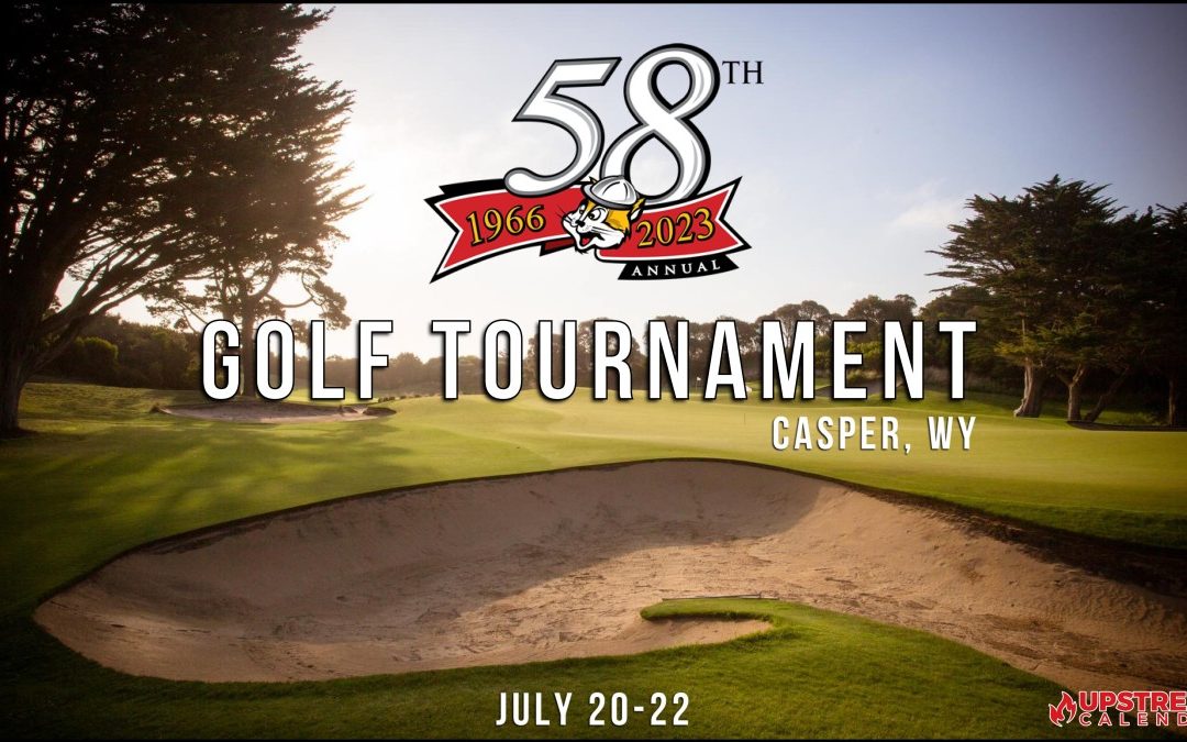58th Annual Rocky Mountain Wildcatter’s Golf Tournament July 20-22 – Casper, WY