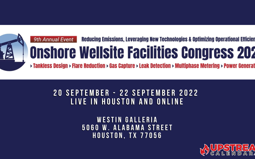 Register Now for the 9th Annual Onshore Wellsite Facilities Congress 2022 – Sept 20-22 – Houston