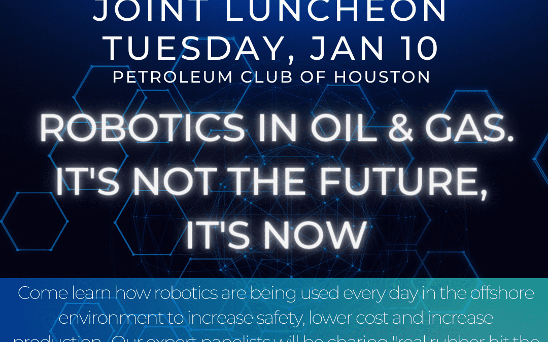 AADE Houston Joint Luncheon Meeting with API Houston – Thursday, JAN 10, 2023 – Topic “Robotics in Oil and Gas. It’s Not the Future, it’s Now”
