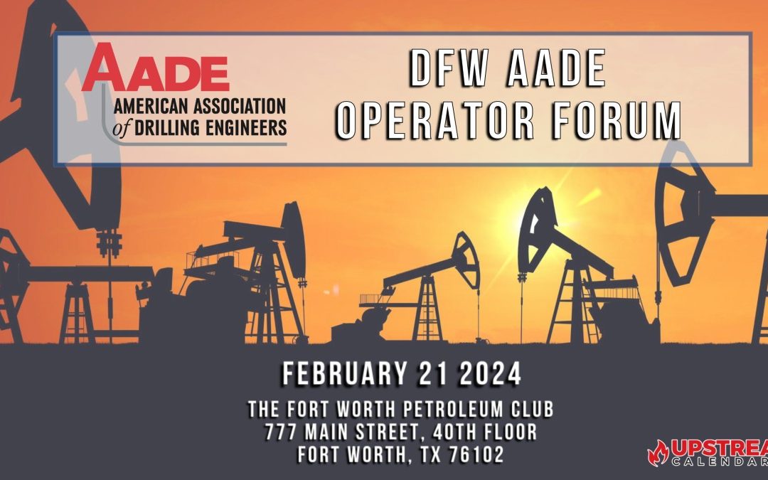 Register now for the DFW AADE Operator Forum – Wednesday February 21 2024 – Fort Worth
