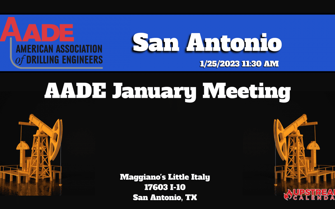 Register Now for the American Association of Drilling Engineers (AADE) San Antonio Chapter January Monthly Meeting Jan 25th – San Antonio