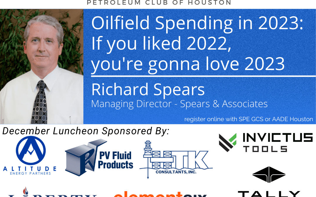 Register Now for the AADE & SPE Houston Joint Luncheon Dec 1st – “Oilfield Spending in 2023: If you liked 2022, You’re Gonna LOVE 2023”