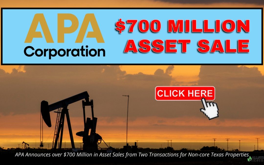 APA Announces over $700 Million in Asset Sales from Two Transactions for Non-core Texas Properties