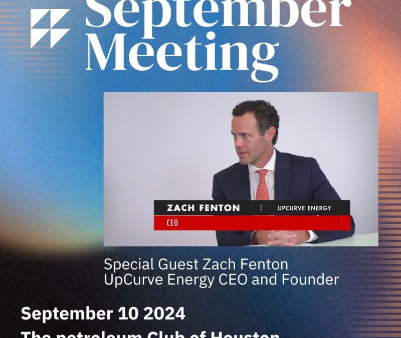 Join the API Houston Chapter meeting featuring Zach Fenton, CEO and Founder of UpCurve Energy September 10 – Houston