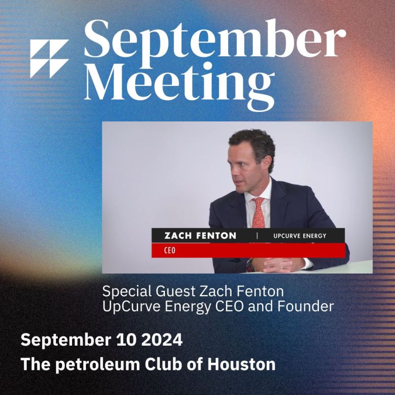 Register Today for the API Houston Chapter September Meeting with Zach Fenton, UpCurve Energy CEO and Founder.