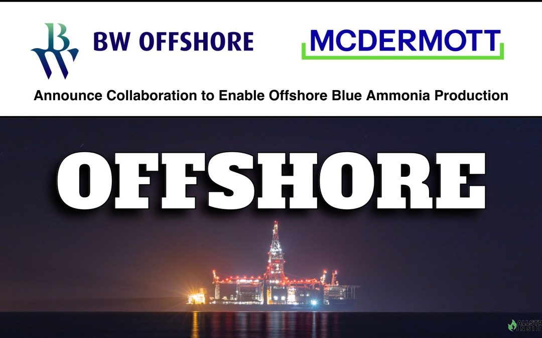 McDermott and BW Offshore Announce Collaboration to Enable Offshore Blue Ammonia Production