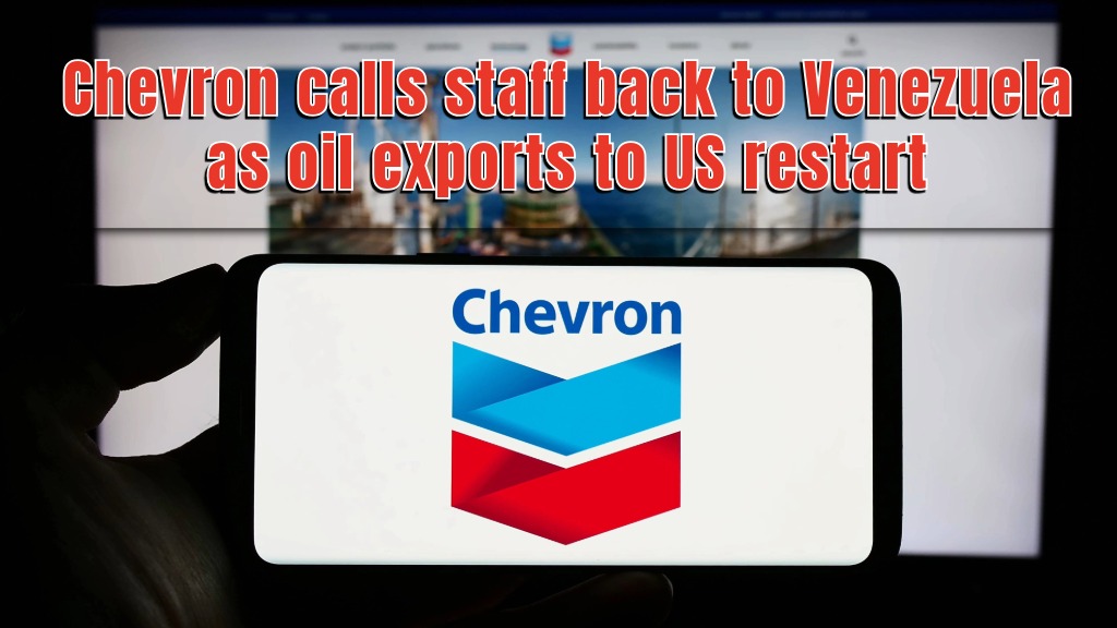 Chevron calls staff back to Venezuela as oil exports to US restart