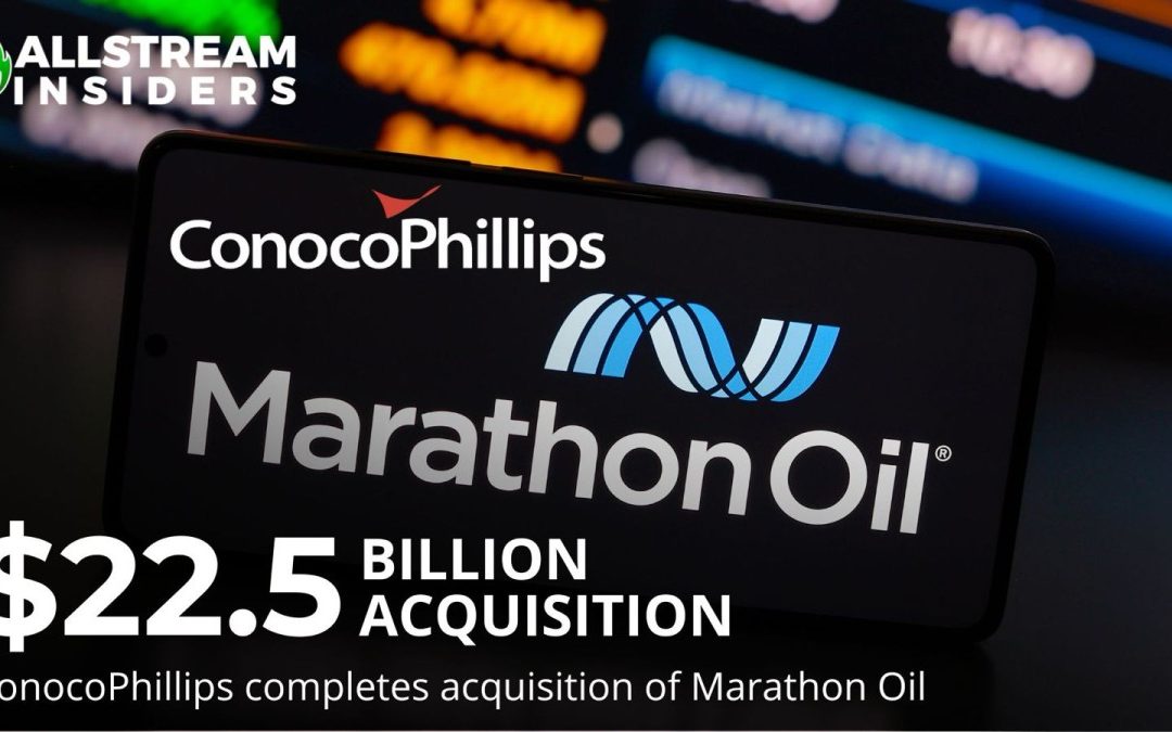 BREAKING: $22.5 Billion Deal – ConocoPhillips completes acquisition of Marathon Oil Corporation