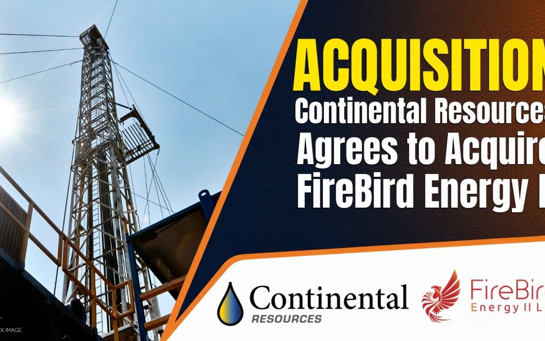 Continental Resources Agrees to Acquire FireBird Energy II, Adding 54,000 Net Midland Basin Acres