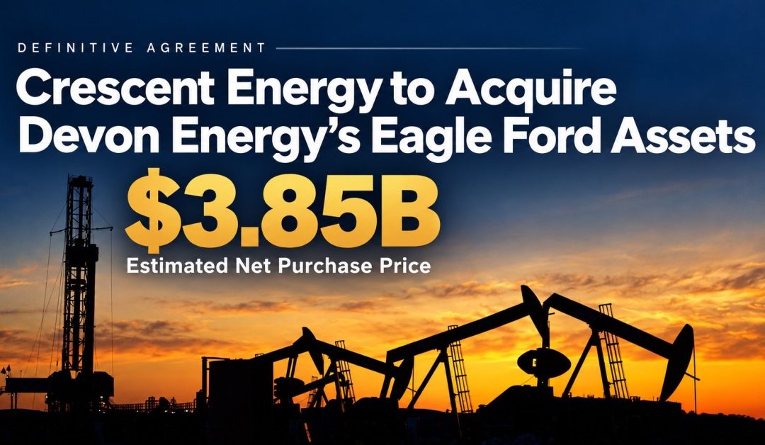 Crescent Energy Signs $3.85 Billion Deal to Acquire Devon’s Eagle Ford Assets
