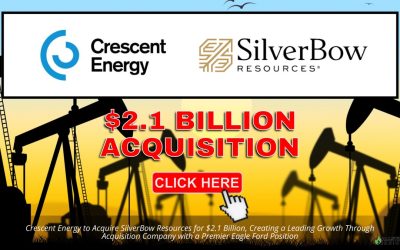 Crescent Energy to Acquire SilverBow Resources for $2.1 Billion, Creating a Leading Growth Through Acquisition Company with a Premier Eagle Ford Position