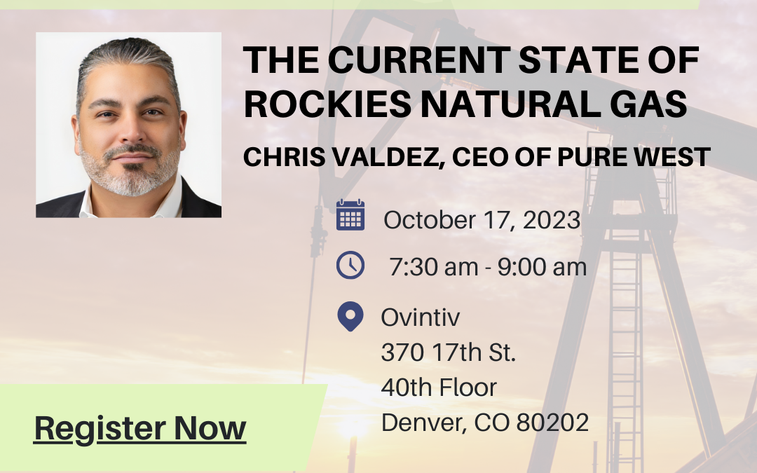 Denver Petroleum Club Speaker Series: The Current State of US Rockies Natural Gas with Chris Valdez, CEO of Pure West Oct 17, 2023