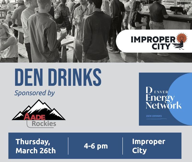 Register Now for the Denver Energy Network (DEN) Drinks of 2026 – March 26, 2026 – Denver, CO