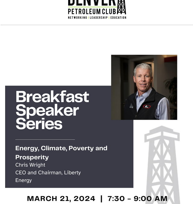 Register now for the Denver Petroleum Club Breakfast Series March 21, 2024 – Denver – Speaker Chris Wright, CEO of Liberty Energy