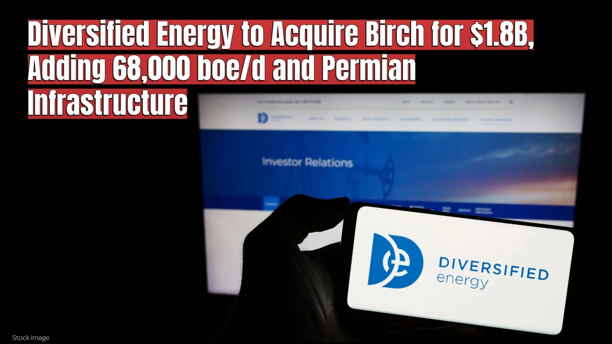 Diversified Energy to Acquire Birch for $1.8 Billion, Adding 68,000 boe d and Permian Infrastructure