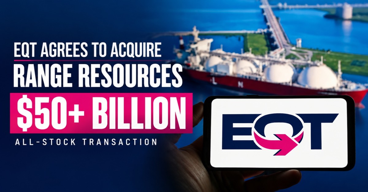 EQT Agrees to Acquire Range Resources in All-Stock Transaction Valued at More Than $50 Billion Allstream
