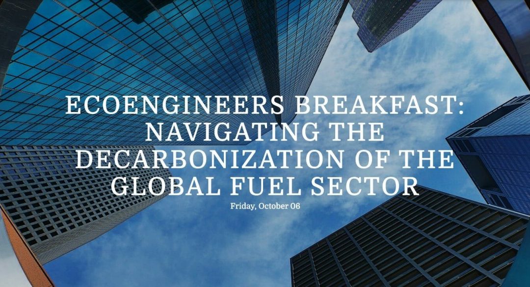 RSVP Now for the EcoEngineers Breakfast October 6, 2023 “Navigating the Decarbonization of the Global Fuel Sector” – Houston