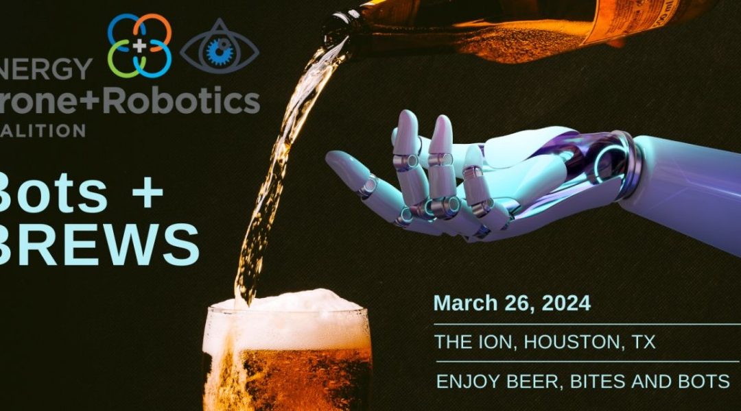 Register Now for Bots & Brews by Energy Drone & Robotics Coalition March 26, 2024 – Houston