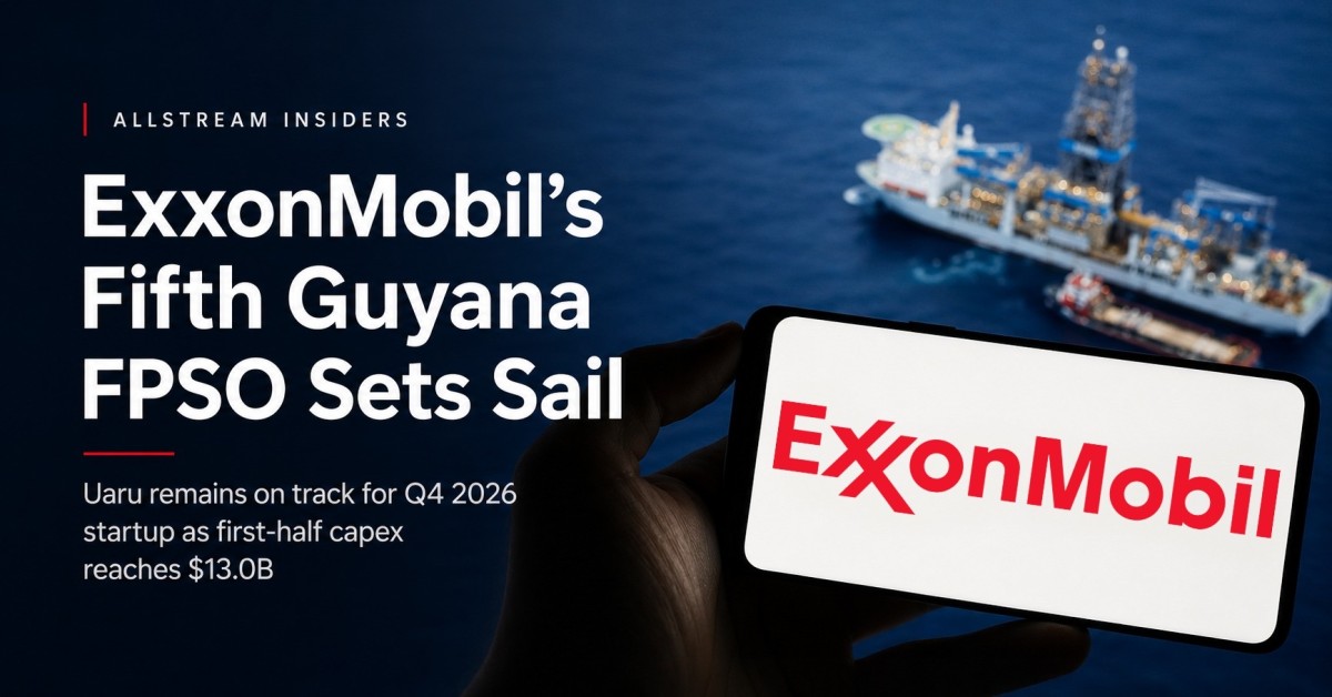 ExxonMobil Advances Uaru FPSO Toward Fourth-Quarter Startup; Louisiana Proxxima Expansion Reaches Final Investment Decision Allstream Insiders 2