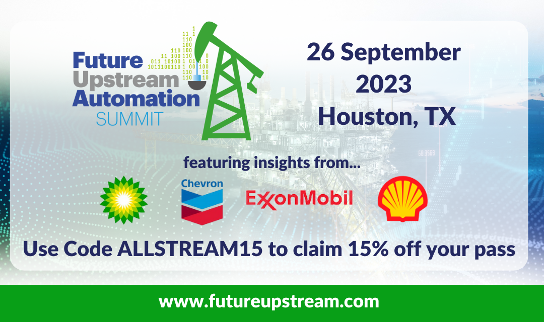 DISCOUNT CODE: ALLSTREAM15 for 15% Discount – Register Now for the Future Upstream Automation Summit September 26, 2023 – Houston