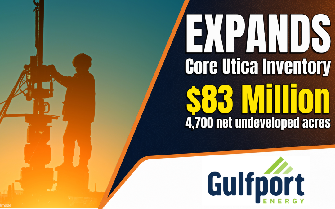 Gulfport Energy Expands Core Utica Inventory Through Ohio Lease Sale Acquisitions of $83Million
