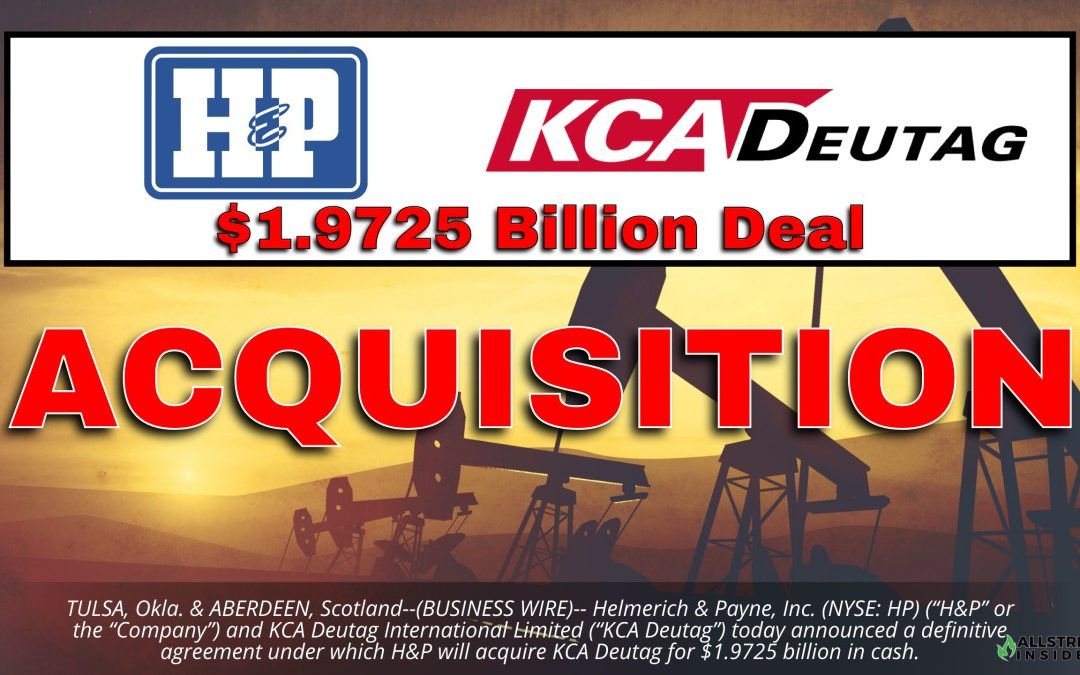 BREAKING: $1.9725 Billion : Helmerich & Payne, Inc Announces Agreement to Acquire KCA Deutag International Limited