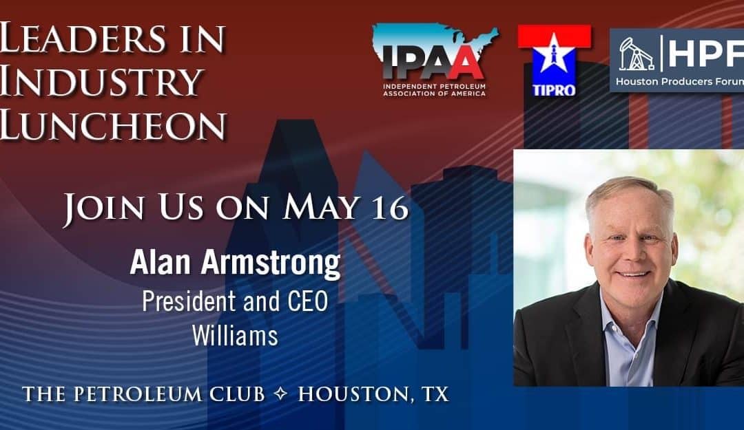 Register now for the Leaders in Industry Luncheon by IPAA, TIPRO, & Houston Producers Forum May 16, 2023 – Houston