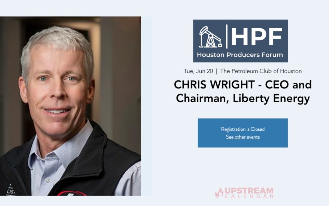 REGISTRATION Closed: Houston Producers Forum with CHRIS WRIGHT – CEO and Chairman, Liberty Energy